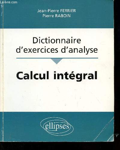 DICTIONNAIRE D'EXERCICES D'ANALYSE / CALCUL INTEGRAL.