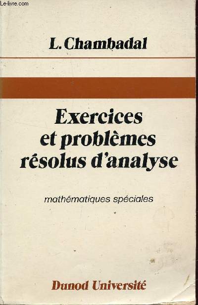 EXERCICES ET PROBLEMES RESOLUS D'ANALYSE - MATHEMATIQUES SPECIALES.