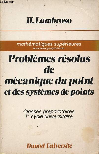 PROBLEMES RESOLUS DE MECANIQUE DU POINT ET DES SYTEMES DE POINTS / CLASSES PREPARATOIRES - 1er CYCLE UNIVERSITAIRE / 3e EDITION.