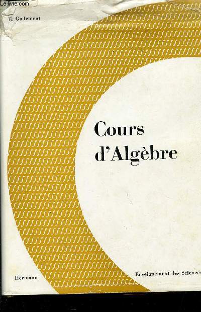 COURS D'ALGEBRE / COLLECTION ENSEIGNEMENT DES SCIENC ES.