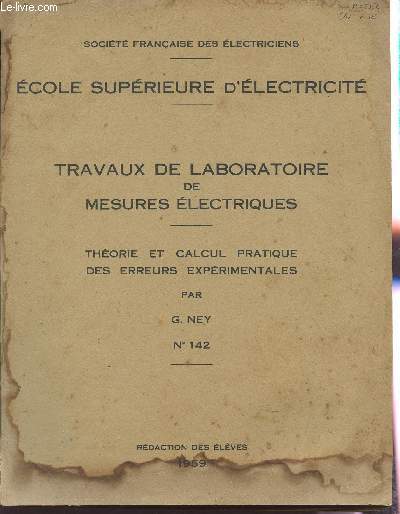 TRAVAUX DE LABORATOIRE DE MESURES ELECTRIQUES / THEORIE ET CALCUL PRATIQUE DES ERREURS EXPERIMENTALES / ECOLE SUPERIEURE D'ELECTRICITE.