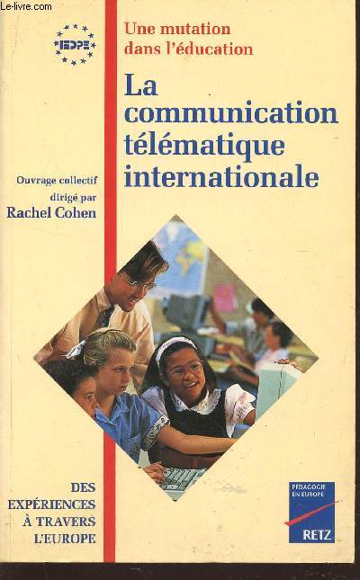 LA COMMUNICATION TELEMATIQUE INTERNATIONALE - UNE MUTATION DANS L'EDUCATION - DES EXERIENCES A TRAVERS L'EUROPE.