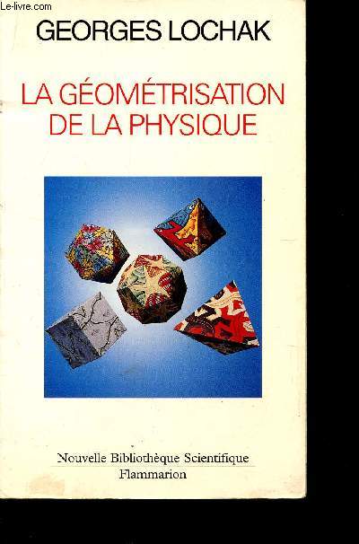 LA GEOMETRISATION DE LA PHYSIQUE / COLLECTION NOUVELLE BIBLIOTHEQUE SCIENTIFIQUE.