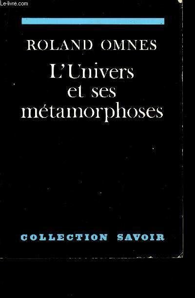 L'UNIVERS ET SES METAMORPHOSES / COLLECTION SAVOIR.
