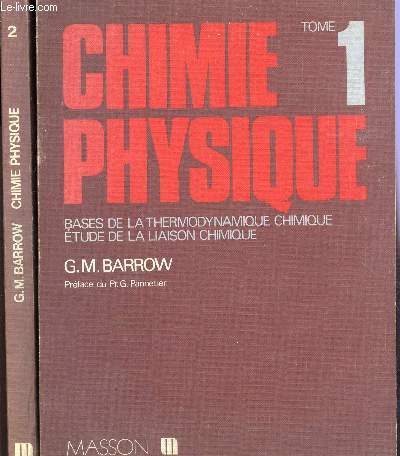 CHIMIE PHYSIQUE / EN 2 VOLUMES / TOME 1 : CINETIQUE CHIMIQUE - ETATS CONDENSES DE LA MANIERE - EQUILIBRES, ELECTROLYTES / BASES DE LA THERMODYNAMIQUE CHIMIQUE - ETUDE DE LA LIAISON CHIMIQUE.