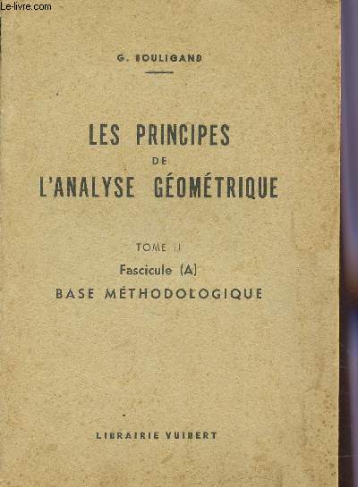 LES PRINCIPES DE L'ANALYSE GEOMETRIQUE / TOME II : FASCICULE (A) - BASE METHODOLOGIQUE (OPERATIONQS ET GROUPES, TOPOLOGIES).