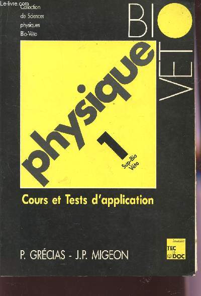 PHYSIQUE - VOLUME 1 - COURS ET TESTS D'APPLICATION / COLLECTION DE SCIENCES PHYSIQUES BIO VETO.