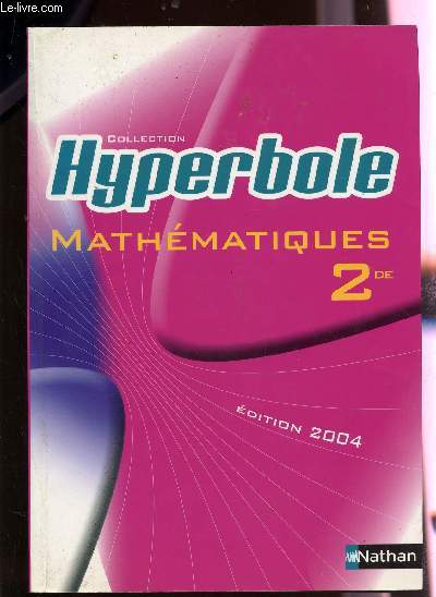 MATHEMATIQUES - CLASSE DE SECONDE / COLLECTION HYPERBOLE / PROGRAMME 2000 - EDITION 2004.