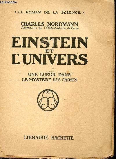 EINSTEIN ET L'UNIVERS - UNE LUEuR DANS LE MYSTERE DES CHOSES / COLLECTION LE ROMAN DE LA SCIENCE.