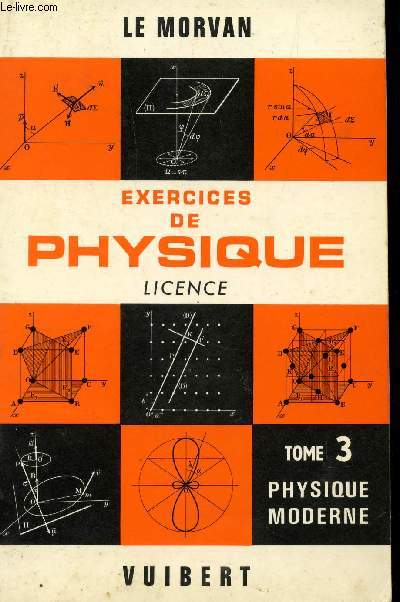 EXERCICES DE PHYSIQUE / LICENCE / TOME 3 : PHYSIQUE MODERNE.