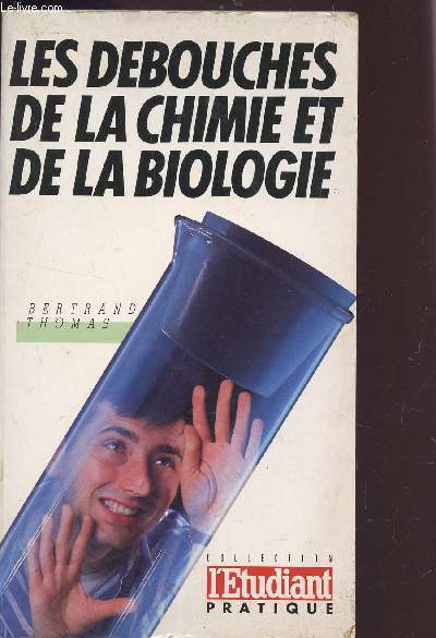 LES DEBOUCHES DE LA CHIMIE ET DE LA BIOLOGIE / COLLECTION L'ETUDIANT PRATIQUE.