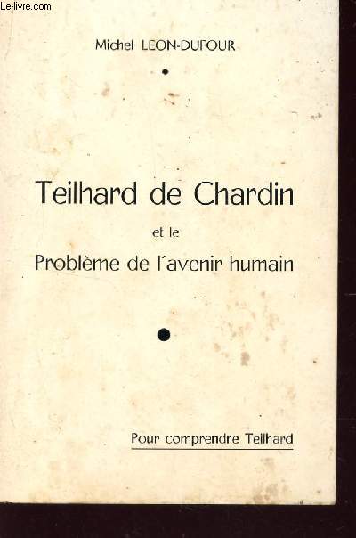 TEILHARD DE CHARDIN ET LE PROBLEME DE L'AVENIR HUMAIN.