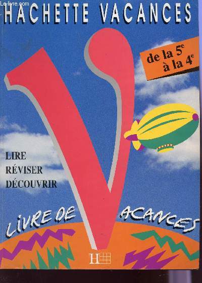 HACHETTE VACANCES - DE LA 5 A LA 4 / LIRE REVISER DECOUVRIR / LIVRE DE VACANCES