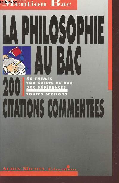LA PHILOSOPHIE AU BAC - 200 CITATIONS COMMENTEES - TOUTES SECTIONS/ COLLECTION MENTION BAC.