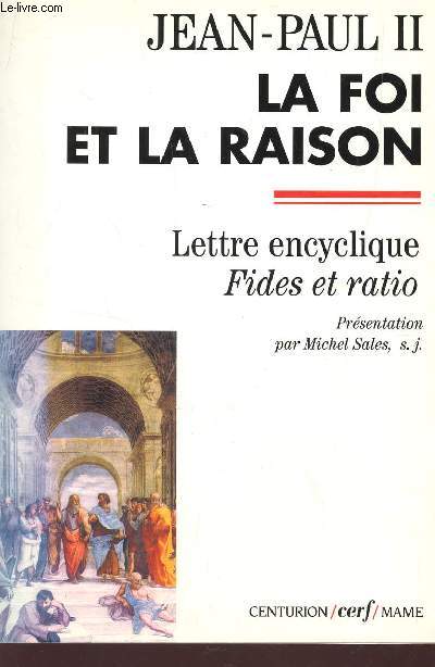 JEAN-PAUL II - LA FOI ET LA RASION / LETTRE ENCYCLIQUE FIDES ET RATIO.