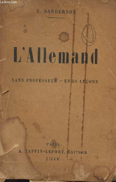 L'ALLEMAND - SANS PROFESSEUR - EN 50 LECONS / METHODE SANDERSON POUR APPRENDRE A PARLER, LIRE ET ECRIRE ALLEMAND - AVEC LA PRONONCIATION EXACTE.