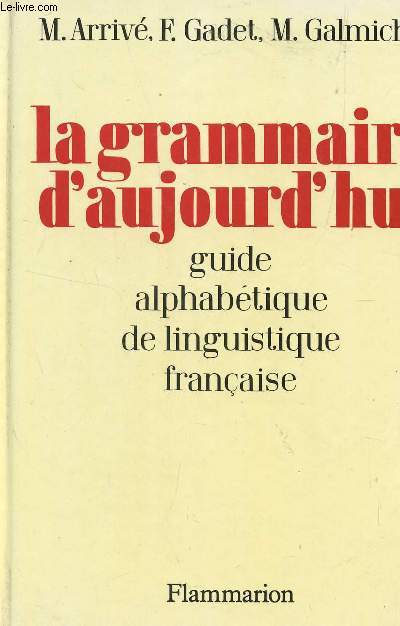 LA GRAMMAIRE D'AOUJOURD'HUI - GUIDE ALPHABETIQUE DE LINGUISTIQUE FRANCAISE.