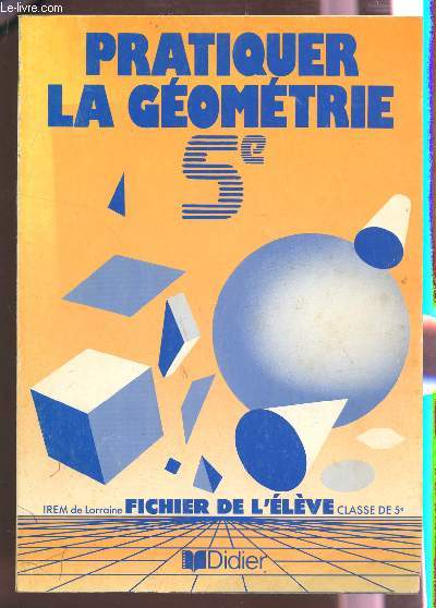 PRATIQUER LA GEOMETRIE - CLASSE DE 5 - FICHIER DE L'ELEVE.