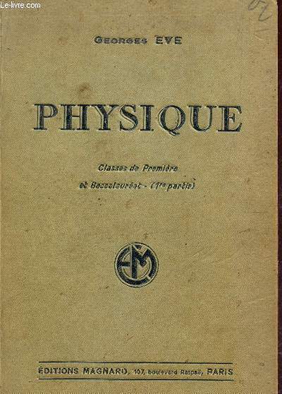 PHYSIQUE - CLASSES DE PREMIERE A, A' ET B ET BACCALAUREAT (1ERE PARTIE) / 3 EDITION.