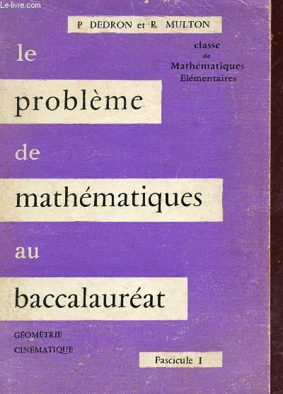 LE PROBLEME DE MATHEMATIQUES AU BACCALAUREAT / FASCICULE 1 - GEOMETRIE CINEMATIQUE / CLASSE DE MATHEMATIQUES ELEMENTAIRES.