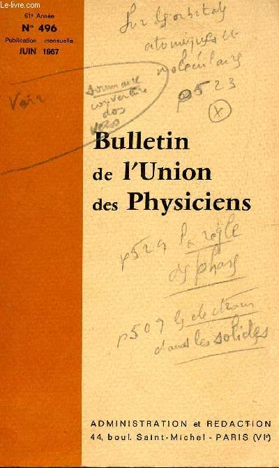 BULLETIN DE L'UNION DES PHYSICIENS / N496 / JUIN 1967 / FORMATION DES PROFESSEURS DE SCIENCES PHYSIQUES (P. MARCK) - LES ELECTRONS DANS LE S SOLIDES (GUINIER) - SUR LES ORBITALES ATOMIQUES ET MOLECULAIRES ET SUR LEUR EMPLOI DANS LES LECONS....