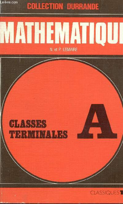 MATHEMATIQUE - CLASSES DE TERMINALES A / COLLECTION DURRANDE.