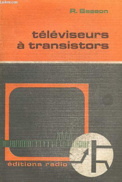 TELEVISEURS A TRANSISTORS / L'UTILISATION DES TRANSISTORS EN VHF ET UHF. / 2 EDITION.