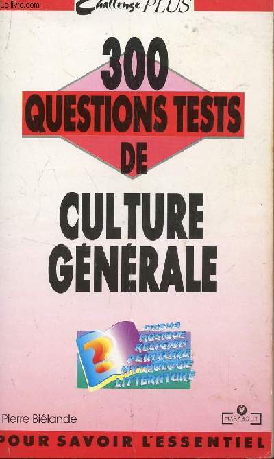 300 QUESTIONS TESTS DE CULTURES GENERALE / COLLECTION CHALLENGE PUS.