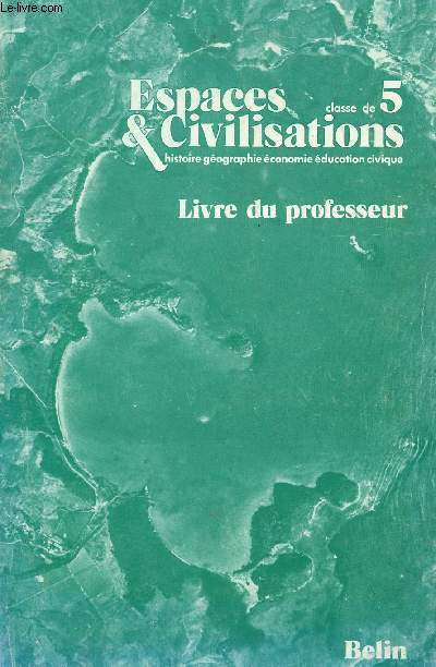 ESPACES ET CIVILISATIONS - CLASSE DE 5 / LIVRE DU PROFESSEUR / HISTOIRE, GEOGRAPHIE, ECONOMIE EDUCATION CIVIQUE.