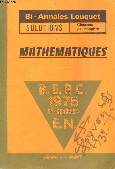 BI ANNALES LOUQUET - SOLUTIONS  DE MATHEMATIQUES / BEPC, CONCOURS E.N - ANNEE 1975 / CLASSEES PAR CHAPITRES.