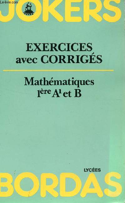 JOKERS - EXERCICES AVEC CORRIGES / MATHEMATIQUES / CLASSE DE 1ere A1 ET B.