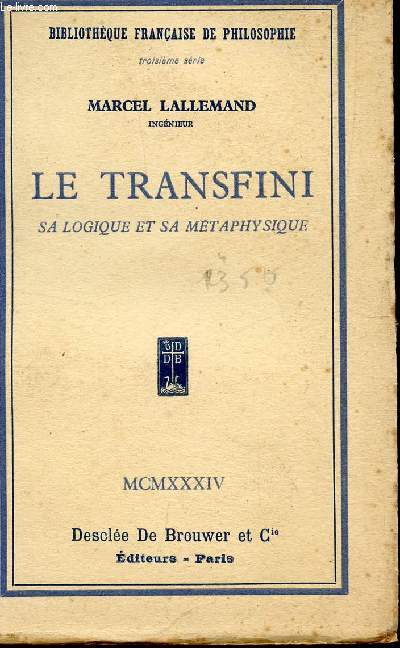 LE TRANSFINI - SA LOGIQUE ET SA METAPHYSIQUE / BIBILOTHEQUE FRANCAISE DE PHILOSOPHIE.