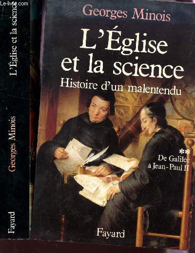 L'EGLISE ET LA SCIENCE - HISTOIRE D'UN MALENTENDU / EN 2 VOLUMES : TOME I : DE SAINT AUGUSTIN A GALILEE + TOME II : DE GALILEE A JEAN-PAUL II.