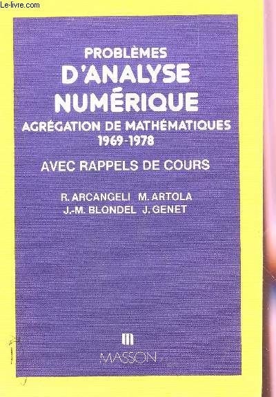 PROBLEMES D'ANALYSE NUMERIQUE - AGREGATION DE MATHEMATIQUES (14969-1978) / AVEC RAPPELS DE COURS.