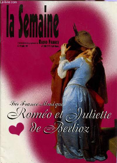 LA SEMAINE - L'HEBDOMADAIRE DES PROGRAMME DE RADIO FRANCE - N318 - 5/11 JUIN / SUR FRANCE MUSIQUE ROMEO ET JULIETTE DE BERLIOZ...