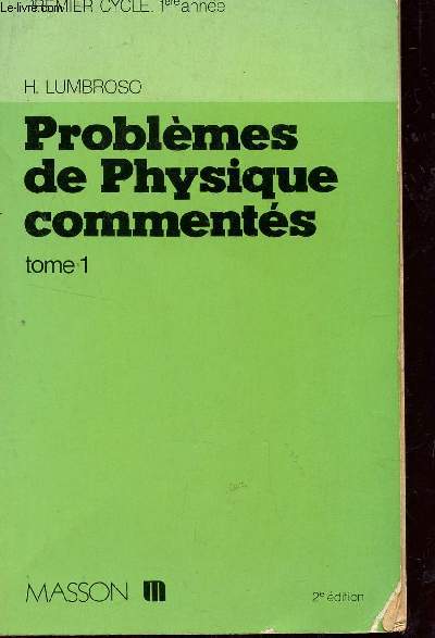 PROBLEMES DE PHYSIQUE COMMENTES - TOME 1 - PREMIER CYCLE, 1ere ANNEE / 2 EDITION.