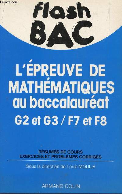 FLASH BAC / L'EPREUVE DE MATHEMATIQUES AU BACCALAUREAT G2 ET G3 / F7 ET F8 / RESUMES DE COURS, EXERCICES ET PROBLEMES CORRIGES.