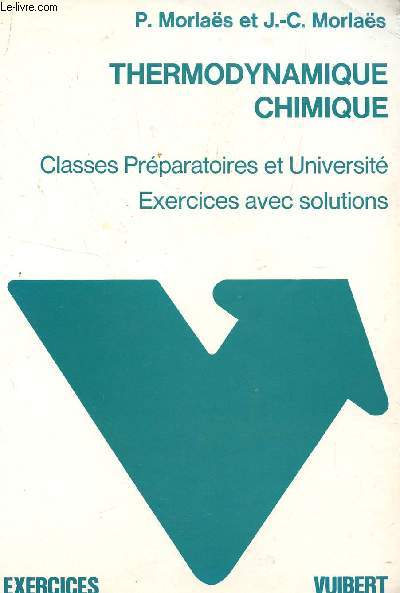 THERMODYNAMIQUE CHIMIQUE / CLASSES PREPARATOIRES ET UNIVERSITE / EXERCICES AVEC SOLUTIONS.