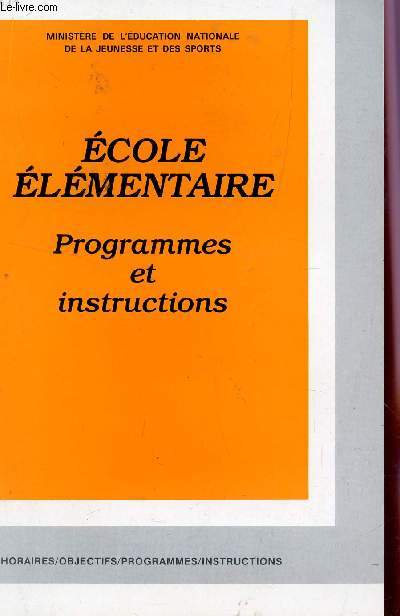 ECOLE ELEMENTAIRE - PROGRAMMES ET INSTRUCTIONS / COLLECTION HORAIRES, OBJECTIFS, PROGRAMMES, INSTRUCTIONS.