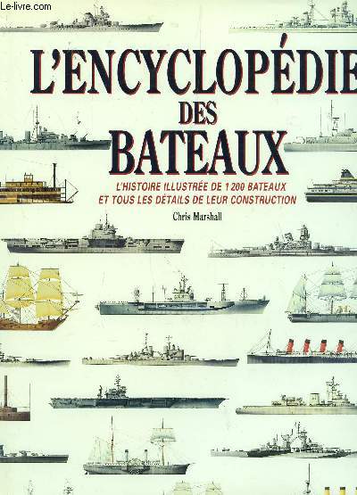 L'ENCYCLOPEDIE DES BATEAUX / L'HISTOIRE ILLUSTREE DE 1200 BATEAUX ET TOUS LES DETAILS DE LEUR CONSTRUCTION.