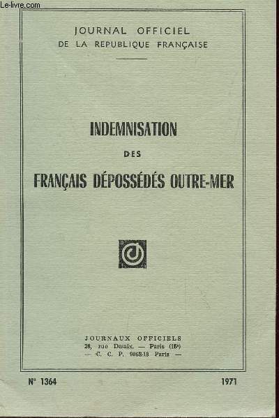 INDEMNISATION DES FRANCAIS DEPOSSEDES OUTRE MER - N1364 - ANNEE 1971.