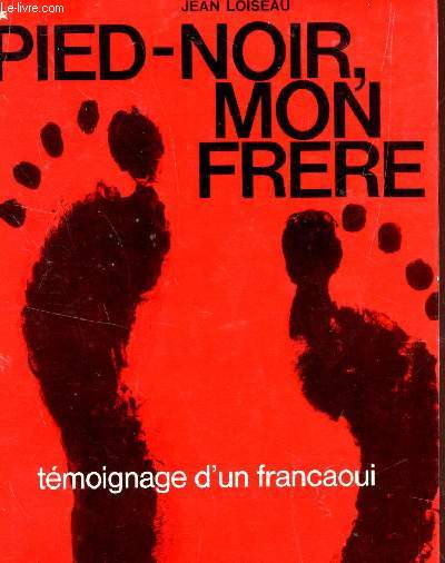 PIED NOIR, MON FRERE - TEMOIGNAGE D'UN FRANCAOUI.