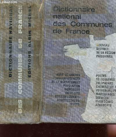 DICTIONNAIRE NATIONAL DES COMMUNES DE FRANCE / STRUCTURE ADMINISTRATIVE, RENSEIGNEMENTS PTT ET SNCF - ENTIEREMENT REFONDUE ET MISES A JOUR AU 1er JANVIER 1965.