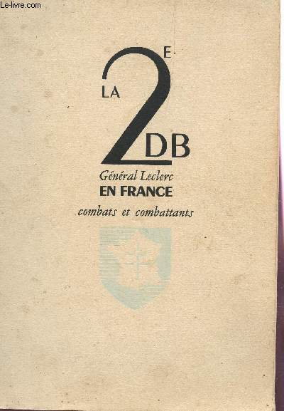 LA 2e DB, GENERAL LECLERC - COMBATTANTS ET COMBATS DE FRANCE.