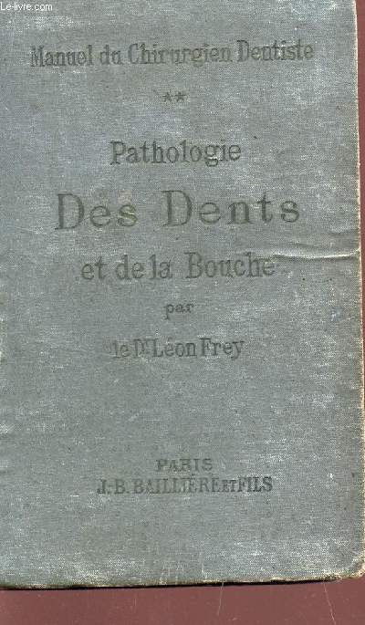 PATHOLOGIE DES DENTS ET DE LA BOUCHE / MANUEL DU CHIRURGIEN DENTISTE - VOLUME II.