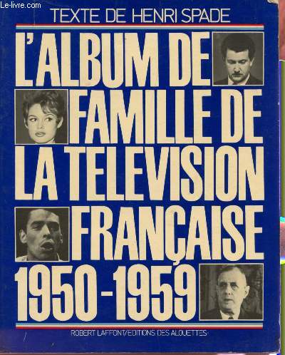 L'ALBUM DE FAMILLE DE LA TELEVISION FRANCAISE 1950-1959.
