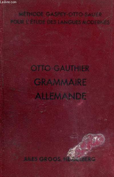 GRAMMAIRE ALLEMANDE - AVEC DE NOMBREUX EXERCICES DE TRADUCTION, DE LECTURE ET DE CONVERSATION / METHODE GASPEY OTTO SAUER / 22e EDITION.