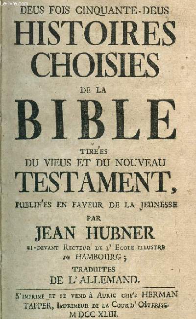 HISTOIRES CHOISIES DE LA BIBLE - TIREES DU VIEU ET NOUVEAU TESTAMENT.