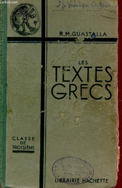 LES TEXTES GRECS - CLASSE DE TROISIEME / OUVRAGE CONFORME AUX PROGRAMMES OFFICIELS DU 30 AVRIL 1931.