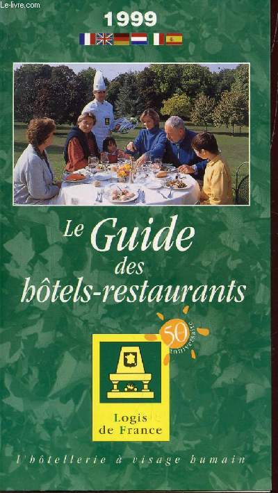 LE GUIDE DES HOTELS RESTAURANTS - ANNEE 1999 / LOGIS DE FRANCE - L'HOTELLERIE A VISAGE HUMAIN.